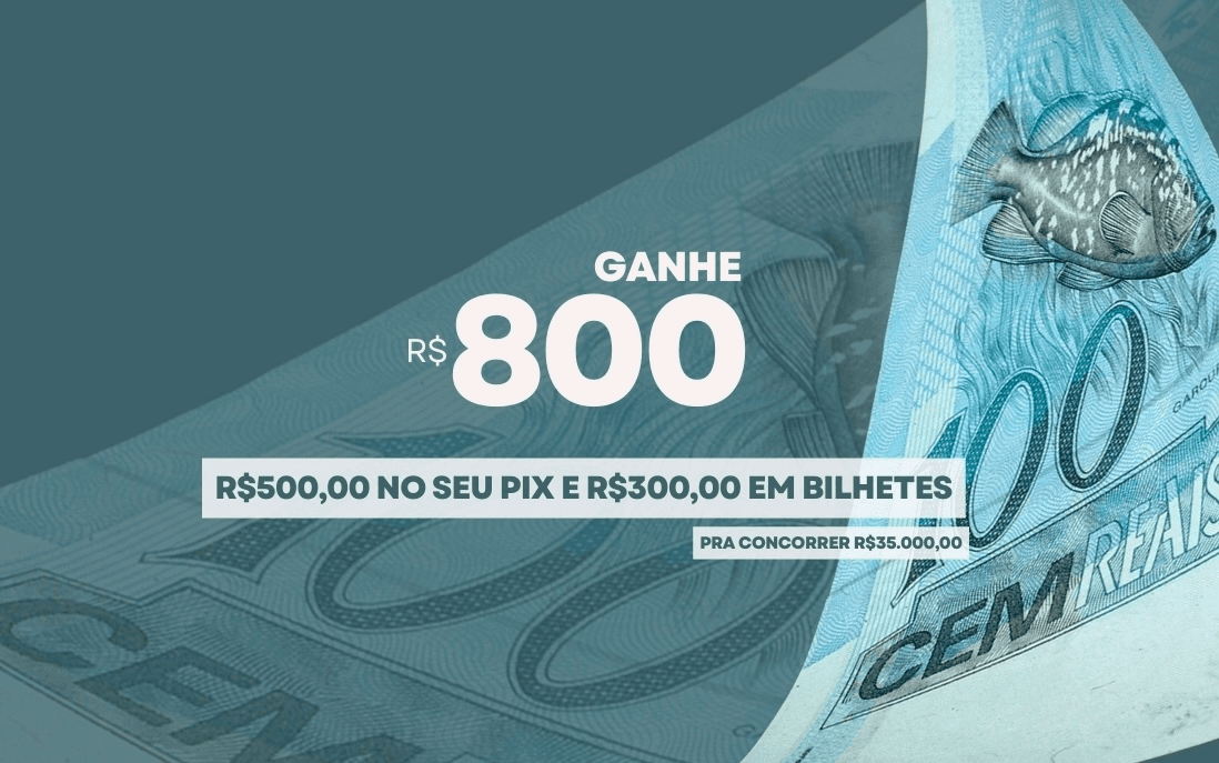 R$500 NO PIX + R$300 EM BILHETES