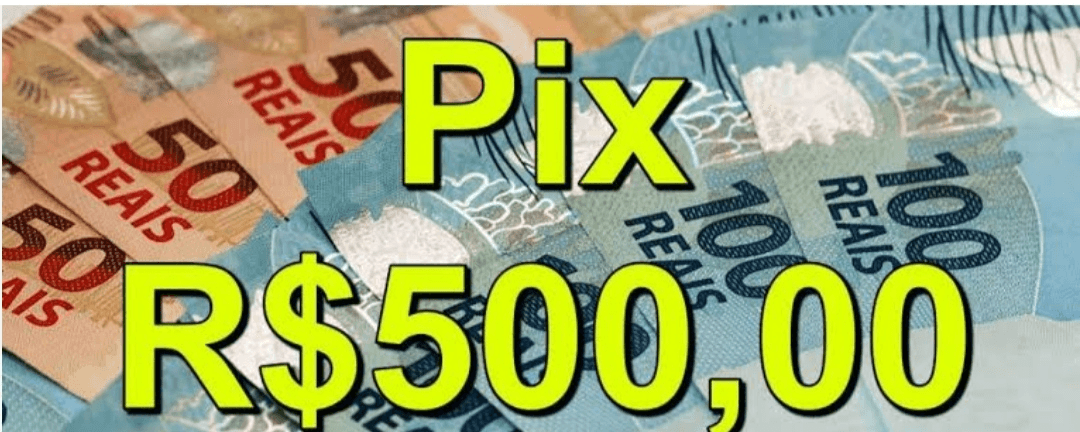 500 REAIS NO PIX