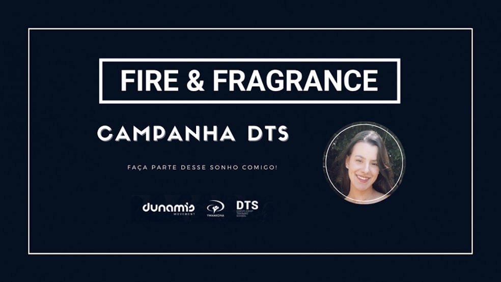 Me ajude a realizar o DTS | Fire and Fragrance - Dunamis ♡